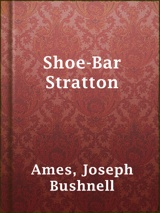 Title details for Shoe-Bar Stratton by Joseph Bushnell Ames - Available